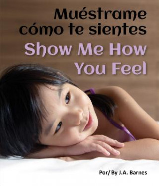 Könyv Muestrame Como Te Sientes / Show Me How You Feel J. A. Barnes