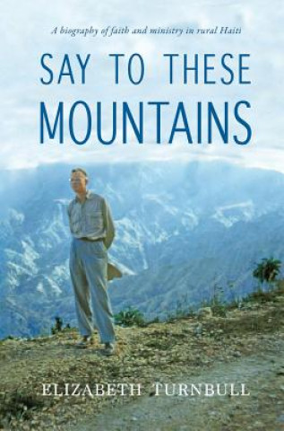 Carte Say To These Mountains Elizabeth Turnbull