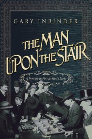 Carte Man Upon the Stair - A Mystery in Fin de Siecle Paris Gary Inbinder