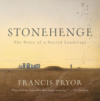 Kniha Stonehenge: The Story of a Sacred Landscape Francis Pryor