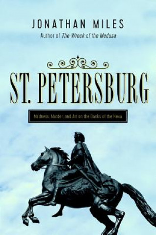 Carte St. Petersburg: Madness, Murder, and Art on the Banks of the Neva Jonathan Miles