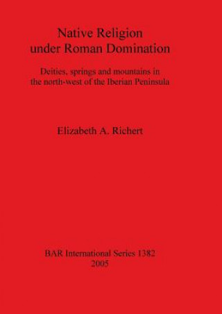 Libro Native Religion under Roman Domination Elizabeth A. Richert