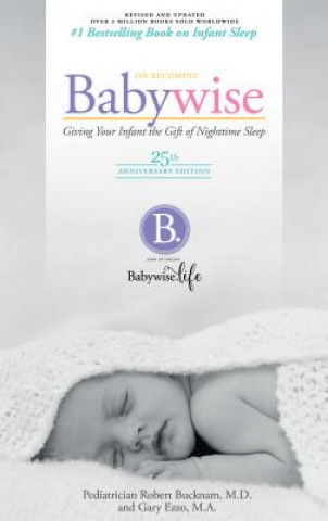 Kniha On Becoming Babywise: Giving Your Infant the Gift of Nighttime Sleep Robert Bucknam