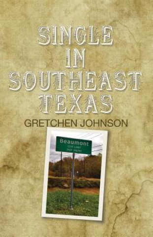 Książka Single in Southeast Texas Gretchen Johnson