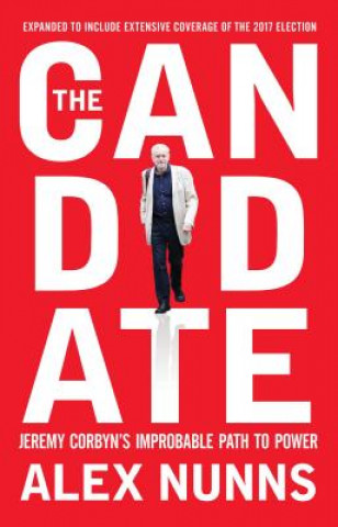 Carte The Candidate: Jeremy Corbyn's Improbable Path to Power Alex Nunns