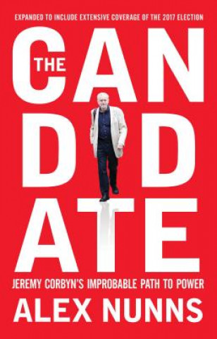 Книга The Candidate: Jeremy Corbyn's Improbable Path to Power Alex Nunns