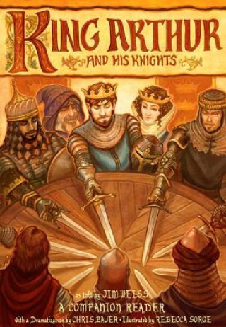 Könyv King Arthur and His Knights - A Companion Reader with a Dramatization Chris Bauer