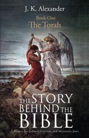 Libro Story Behind The Bible - Book One - The Torah J K Alexander