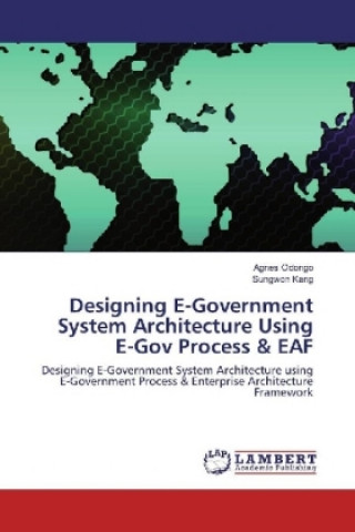 Knjiga Designing E-Government System Architecture Using E-Gov Process & EAF Agnes Odongo