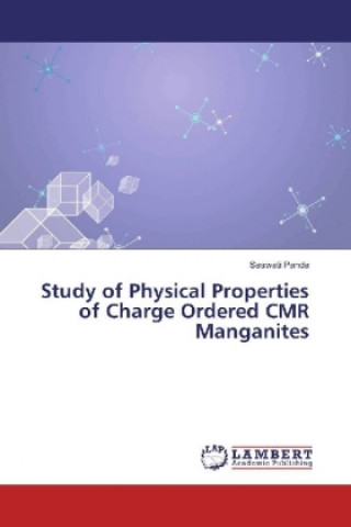 Kniha Study of Physical Properties of Charge Ordered CMR Manganites Saswati Panda