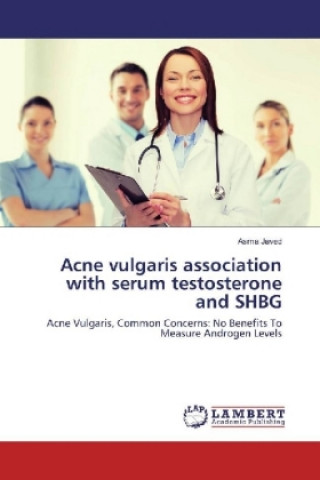 Kniha Acne vulgaris association with serum testosterone and SHBG Asma Javed