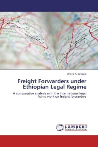 Książka Freight Forwarders under Ethiopian Legal Regime Anene K. Wodajo