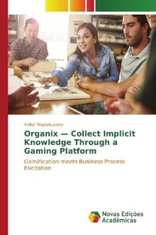 Carte Organix - Collect Implicit Knowledge Through a Gaming Platform Valter Nepomuceno