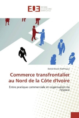 Boek Commerce transfrontalier au Nord de la Côte d'Ivoire Dabié Désiré Axel Nassa