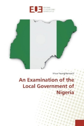 Książka Examination of the Local Government of Nigeria Irhue Young Kenneth