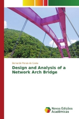 Książka Design and Analysis of a Network Arch Bridge Bernardo Morais da Costa