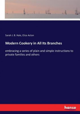 Könyv Modern Cookery in All Its Branches Sarah J. B. Hale