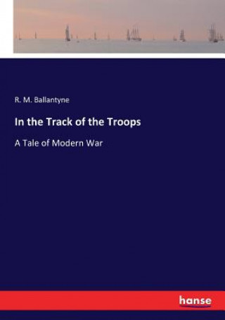 Книга In the Track of the Troops R. M. Ballantyne