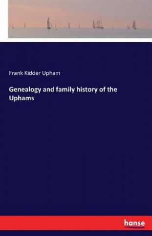 Książka Genealogy and family history of the Uphams Frank Kidder Upham