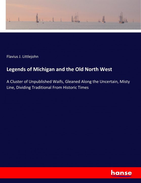 Книга Legends of Michigan and the Old North West Flavius J. Littlejohn