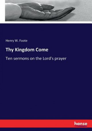 Könyv Thy Kingdom Come Henry W. Foote