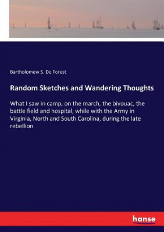 Carte Random Sketches and Wandering Thoughts Bartholomew S. De Forest