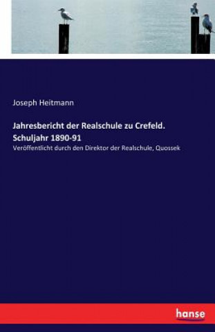 Könyv Jahresbericht der Realschule zu Crefeld. Schuljahr 1890-91 Joseph Heitmann