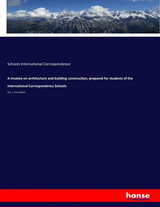 Könyv treatise on architecture and building construction, prepared for students of the International Correspondence Schools Schools International Correspondence