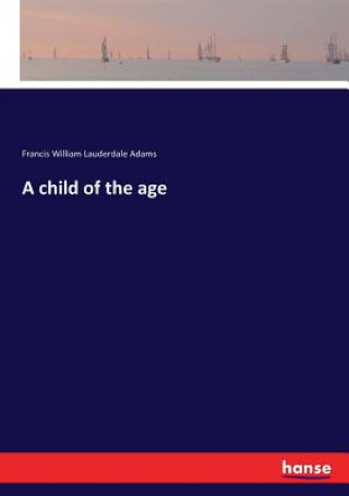 Carte child of the age Francis William Lauderdale Adams