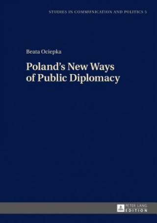 Könyv Poland's New Ways of Public Diplomacy Beata Ociepka