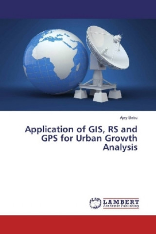 Kniha Application of GIS, RS and GPS for Urban Growth Analysis Ajay Babu