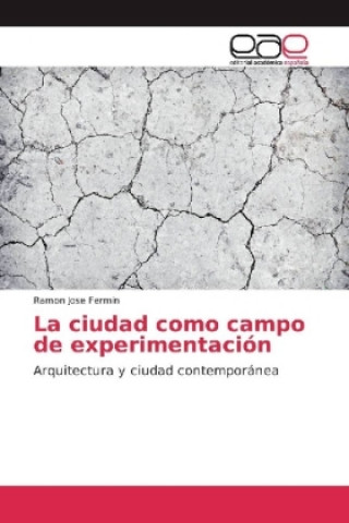 Книга La ciudad como campo de experimentación Ramon Jose Fermin