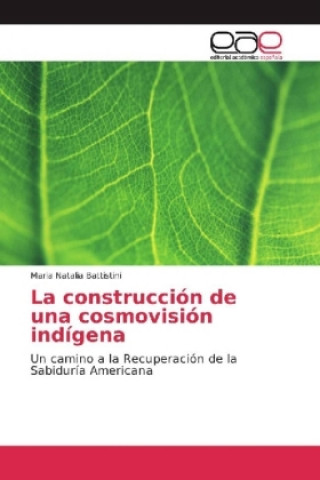 Kniha La construcción de una cosmovisión indígena Maria Natalia Battistini