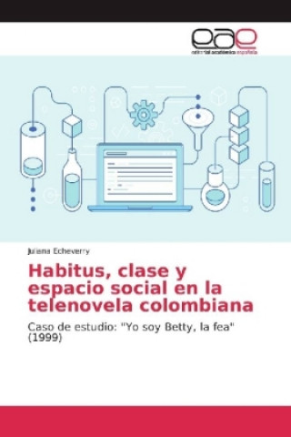 Kniha Habitus, clase y espacio social en la telenovela colombiana Juliana Echeverry