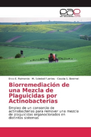 Książka Biorremediación de una Mezcla de Plaguicidas por Actinobacterias Enzo E. Raimondo