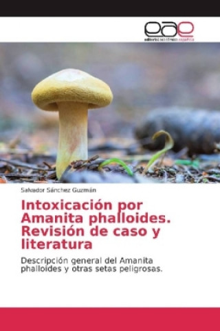 Книга Intoxicación por Amanita phalloides. Revisión de caso y literatura Salvador Sánchez Guzmán