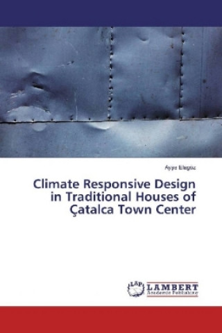 Book Climate Responsive Design in Traditional Houses of Çatalca Town Center Ayse Elagöz