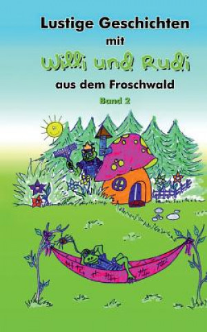 Kniha Lustige Geschichten mit Willi und Rudi aus dem Froschwald Rebecca Von Luenen