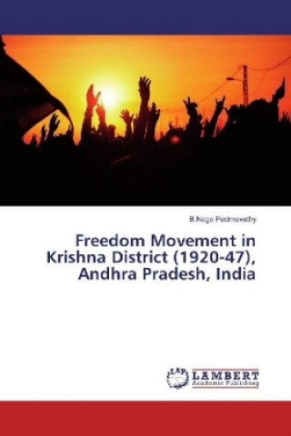 Buch Freedom Movement in Krishna District (1920-47), Andhra Pradesh, India B. Naga Padmavathy