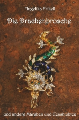 Libro Die Drachenbrosche und andere Märchen und Geschichten Angelika Frikell