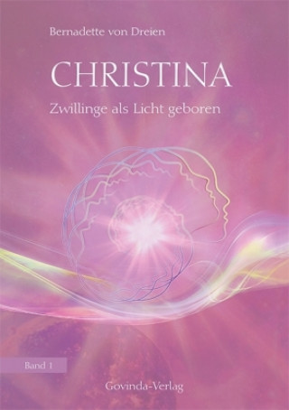 Knjiga Christina - Zwillinge als Licht geboren Bernadette von Dreien