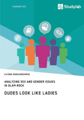 Carte Dudes Look like Ladies. Analyzing Sex and Gender Issues in Glam Rock Lilyana Sharlandzhieva