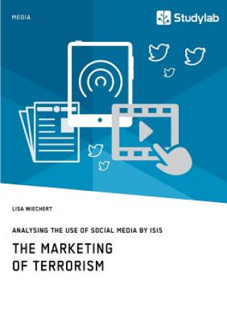 Carte Marketing of Terrorism. Analysing the Use of Social Media by ISIS Lisa Wiechert