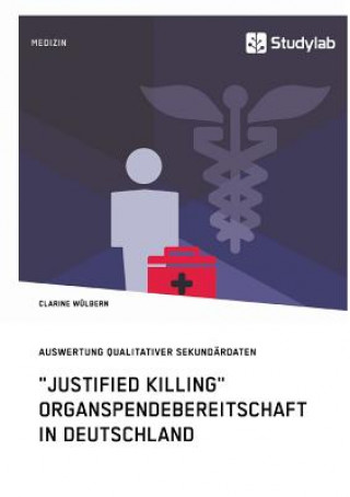 Kniha Justified Killing. Organspendebereitschaft in Deutschland Clarine Wulbern