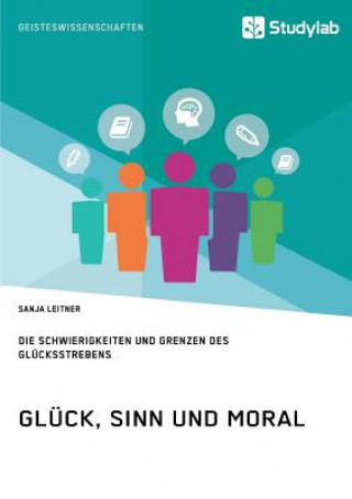Kniha Gluck, Sinn und Moral. Die Schwierigkeiten und Grenzen des Glucksstrebens Sanja Leitner