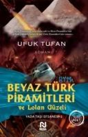 Könyv Beyaz Türk Piramitleri ve Lolan Güzeli Ufuk Tufan