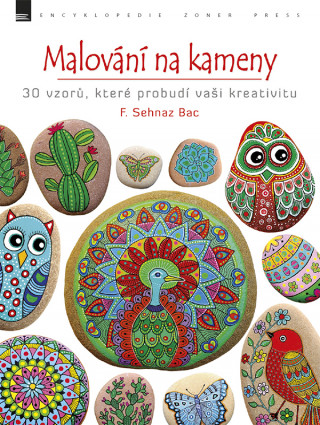 Carte Malování na kameny: 30 vzorů, které probudí vaši kreativitu F. Sehnaz Bac