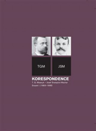 Knjiga Korespondence T. G. Masaryk – Josef Svatopluk Machar. Svazek I. (1893–1895) Helena Kokešová