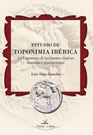 Carte Estudio de toponimia ibérica : la toponimia de las fuentes clásicas, monedas e inscripciones Luis Silgo Gauche