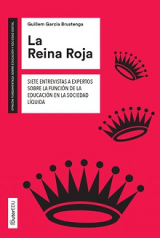 Książka La Reina Roja: Siete entrevistas a expertos sobre la función de la educación en la sociedad líquida GUILLEM GARCIA BRUSTENGA